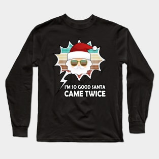 I'm So Good Santa Came Twice Vintage Design Long Sleeve T-Shirt